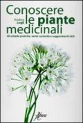 Conoscere le piante medicinali. 40 schede pratiche, tante curiosità e suggerimenti utili