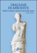 I balsami di Afrodite. Medici malattie e farmaci nel mondo antico