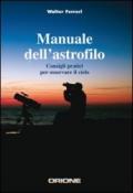 Manuale dell'astrofilo. Consigli pratici per osservare il cielo