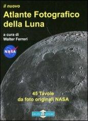 Il nuovo atlante fotografico della luna. Ediz. illustrata