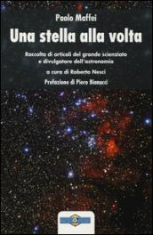 Una stella alla volta. Raccolta di articoli del grande scienziato e divulgatore dell'astronomia