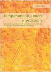Temperamenti umani e nutrizione. L'alimentazione con riguardo alle caratteristiche temperamentali per l'equilibrio esteriore ed interiore dell'individuo