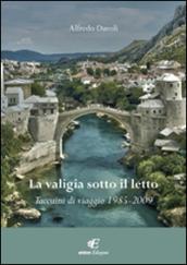 La valigia sotto il letto. Taccuini di viaggio (1985-2009)