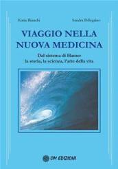 Viaggio nella nuova medicina. Dal sistema di Hamer la storia, la scienza, l'arte della vita