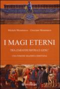 I magi eterni. Tra Zarathushtra e Gesù. Una visione mazdeo-cristiana