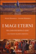 I magi eterni. Tra Zarathushtra e Gesù. Una visione mazdeo-cristiana