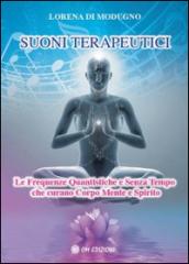 Suoni terapeutici. Le frequenze quantistiche e senza tempo che curano corpo mente e spirito