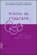 Niente da riparare. Dalla pratica alla teoria: riflessioni per un modello educativo trasferibile