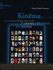 Kinema. Il cinema sulle tracce del cinema. Dal film alle arti elettroniche, andata e ritorno