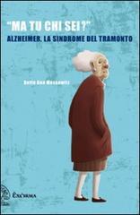 «Ma tu chi sei?» Alzheimer, la sindrome del tramonto