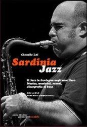 Sardinia Jazz. Il jazz in Sardegna negli anni Zero. Musica, musicisti, eventi, discografia di base