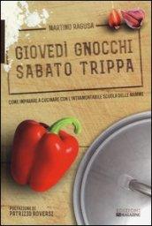 Giovedì gnocchi sabato trippa. Come imparare a cucinare con l'intramontabile scuola delle mamme