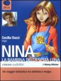 Nina, la bambina della sesta luna letto da Cecilia Dazzi. Audiolibro. 6 CD Audio