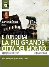 E fonderai la più grande città del mondo letto da Carlotta Natoli. Audiolibro. CD Audio formato MP3