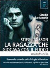 La ragazza che giocava con il fuoco letto da Claudio Santamaria. Audiolibro. 2 CD Audio formato MP3. Ediz. integrale