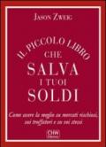 Il piccolo libro che salva i tuoi soldi. Come avere la meglio su mercati rischiosi, sui truffatori e su voi stessi