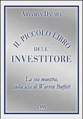 Il Piccolo Libro Dell'Investitore: La Via Maestra, Sulla Scia di Warren Buffett