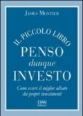 Il piccolo libro penso dunque investo. Come essere il miglior alleato dei propri investimenti