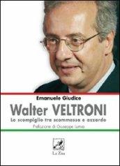 Walter Veltroni. Lo scompiglio tra scommessa e azzardo