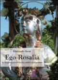 Ego Rosalia. La vergine palermitana tra santità ed impostura