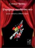 Papagena, zuccherino mio. Guida semiseria ai libretti d'opera