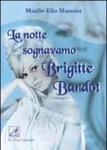 La notte sognavamo Brigitte Bardot