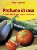 Profumo di casa. Storia d'amore e di ricette siciliane