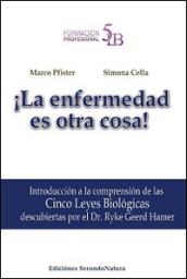 La enfermedad es otra cosa! Introducción a la comprensión de las 5 leyes biológicas descubiertas por el Dr. Ryke Geerd Hamer