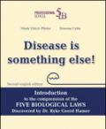 Disease is something else! Introduction to the comprehension of the Five Biological Laws discovered by Dr. Ryke Geerd Hamer. Ediz. multilingue