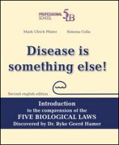 Disease is something else! Introduction to the comprehension of the Five Biological Laws discovered by Dr. Ryke Geerd Hamer. Ediz. multilingue