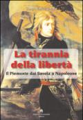 La tirannia della libertà. Il Piemonte dai Savoia a Napoleone