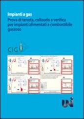 Impianti a gas. Prova di tenuta, collaudo e verifica per impianti a combustibile gassoso