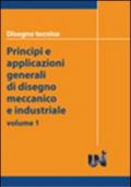 Disegno tecnico. Principi e applicazioni generali di disegno meccanico e industriale