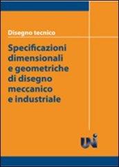 Disegno tecnico. Specificazioni dimensionali e geometriche di disegno meccanico e industriale