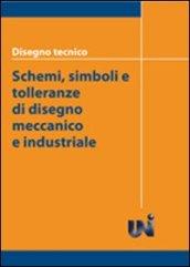 Disegno tecnico. Schemi, simboli e tolleranze di disegno meccanico e industriale