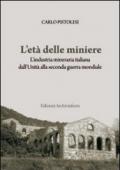 L'età delle miniere. L'industria mineraria italiana dall'Unità alla seconda guerra mondiale