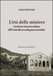 L'età delle miniere. L'industria mineraria italiana dall'Unità alla seconda guerra mondiale