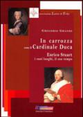 In carrozza con il cardinale duca. Enrico Stuart, i suoi luoghi, il suo tempo