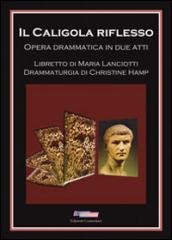 Il Caligola riflesso. Opera drammatica in due atti