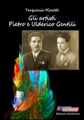 Gli artisti Pietro e Ulderico Gentili. Ediz. illustrata