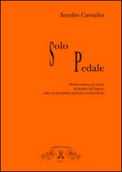 Solo pedale. Metodo-sistema di studio del pedale dell'organo nelle sue possibilità espressivo virtusistiche