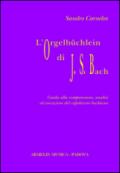 L'Orgelbüchlein di Johann Sebastian Bach. Guida alla comprensione, analisi ed esecuzione del capolavoro bachiano