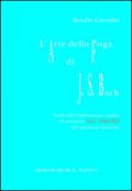 L'arte della fuga di Johann Sebastian Bach. Guida alla comprensione, analisi ed esecuzione all'organo del capolavoro bachiano