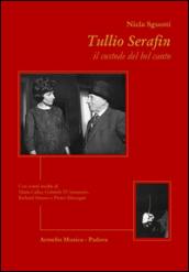 Tullio Serafin, il custode del canto. Con scritti inediti di Maria Callas, Gabriele D'Annunzio, Richard Strauss e Pietro Mascagni