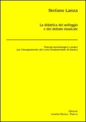 La didattica del solfeggio e del dettato musicale. Principi metodologici e pratici per l'insegnamento del corso fondamentale di musica