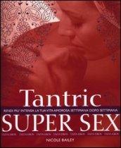 Tantric super sex. Rendi più intensa la tua vita amorosa settimana dopo settimana