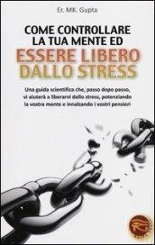 Come controllare la tua mente ed essere libero dallo stress