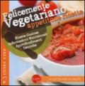 Felicemente vegetariano. Appetitose ricette. Ediz. illustrata