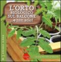 L'orto biologico sul balcone... e non solo! Ediz. illustrata