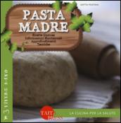 Pasta madre. Ricette gustose, informazioni nutrizionali, approfondimenti, tecniche